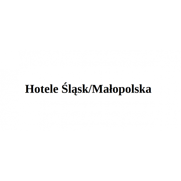 Hotele na Śląsku i Małopolsce